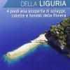 Il Mare Segreto Della Liguria. A Piedi Alla Scoperta Di Spiagge, Calette E Fondali Della Riviera