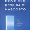 Dove Dio Respira Di Nascosto. Tra Le Pagine Dei Grandi Classici