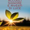 Accogli Signore E Rivesti Di Luce. Meditazione E Preghiere Sul Mistero Della Morte