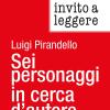 Invito A Leggere sei Personaggi In Cerca D'autore Di Luigi Pirandello