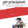 La passione LEGO per principianti. Manuale pratico per chi ha da poco riscoperto la passione per i mattoncini LEGO