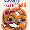 Massaggi per cani e per gatti. Ediz. illustrata