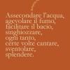 Assecondare l'acqua, agevolare il fumo, facilitare il bacio...