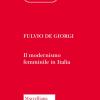 Il Modernismo Femminile In Italia. Giacomelli, Deledda, Montessori E Le Altre Protagoniste Tra Risveglio Nello Spirito E Educazione Nuova