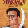 Spartaco e i suoi gagliardi gladiatori. Ediz. illustrata