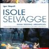 Isole Selvagge. Kajak-trekking, Arrampicata. Corsica, Elba, Formentera, Minorca, Itaca, Cres, Brac-hvar-korcula