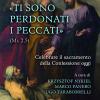 Ti sono perdonati i peccati (Mc 2,5). Celebrare il sacramento della confessione oggi