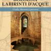 Bologna labirinti d'acque. Guida, itinerari e percorsi. Ediz. economica