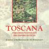 Toscana. Percorsi Inconsueti Fra Sapori Antichi