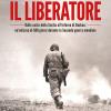 Il Liberatore. Dalle Coste Della Sicilia All'inferno Di Dachau: Un'odissea Di 500 Giorni Durante La Seconda Guerra Mondiale