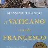 Il Vaticano secondo Francesco. Da Buenos Aires a Santa Marta: come Bergoglio sta cambiando la Chiesa e conquistando i fedeli di tutto il mondo