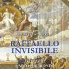 Raffaello Invisibile. Lo Spazio, L'arco Di Trionfo, La Cupola. Ediz. Illustrata