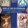 Per le vie di Ferrara. Edicole devozionali mariane e simboli religiosi