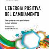 L'energia positiva del cambiamento. Per generare un quotidiano nuovo e felice