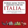 Forse Non Tutti Sanno Che In Italia... Curiosit, Storie Inedite, Misteri, Aneddoti Storici E Luoghi Sconosciuti Del Belpaese