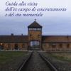 Auschwitz. Guida Alla Visita Dell'ex Campo Di Concentramento E Del Sito Memoriale