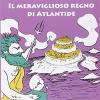 Il meraviglioso regno di Atlantide