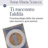 Ti racconto l'aldil. Fenomenologia della vita umana ante mortem e post mortem