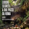 60 Nuovi Luoghi Segreti A Due Passi Da Roma. Vol. 2