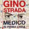 Gino Strada. Medico in prima linea