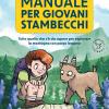 Manuale Per Giovani Stambecchi. Tutto Quello Che C' Da Sapere Per Affrontare La Montagna Con Passo Leggero