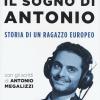 Il Sogno Di Antonio. Storia Di Un Ragazzo Europeo