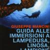 Guida alle immersioni a Lampedusa, Linosa, Lampione. Il turismo subacqueo nell'arcipelago delle Pelagie