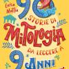 90 storie di mitologia da leggere a 9 anni