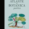 Atlante Di Botanica Poetica. Ediz. Illustrata