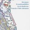 Inventare la sanit pubblica in et moderna: Venezia e l'Alto Adriatico