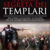 Storia Segreta Dei Templari. Tra Storia E Leggenda, Le Vicende Del Pi Celebre Ordine Cavalleresco