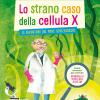 Lo strano caso della cellula X. Le avventure del prof. Strizzaocchi. Ediz. illustrata