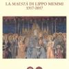 La Maest di Lippo Memmi 1317-2017. Atti della Giornata di studi (San Gimignano, 28 ottobre 2017). Ediz. illustrata