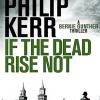 If The Dead Rise Not: Philip Kerr