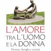 L'amore tra l'uomo e la donna. Persona, famiglia e societ