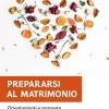 Prepararsi Al Matrimonio. Orientamenti E Proposte Per Il Catecumenato Delle Coppie