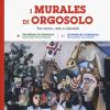 I Murales Di Orgosolo. Tra Storia, Arte E Identit. Ediz. Italiana, Inglese E Francese