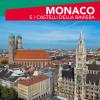 Monaco e i castelli della Baviera. Con cartina