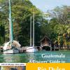 Guatemala. A cruisers' guide to Rio Dulce