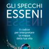 Gli specchi esseni. Il codice per interpretare la mappa della tua vita