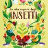 La Vita Segreta Degli Insetti. Ediz. A Colori