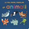 Gli Animali. Le Mie Prime Paroline. Ediz. A Colori