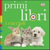 I cuccioli. Primi libri. Ediz. illustrata