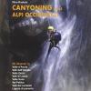 Canyoning nella Alpi Occidentali. 69 itinerari in Valle d'Aosta, Piemonte, Liguria