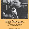 Elsa Morante. L'incantatrice