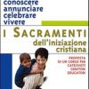 Conoscere, Annunciare, Celebrare, Vivere I Sacramenti Dell'iniziazione Cristiana. Proposta Di Corso Per Catechisti-genitori-educatori