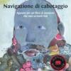 Navigazione Di Cabotaggio. Appunti Per Un Libro Di Memorie Che Non Scriver Mai