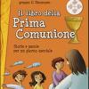 Il Libro Della Prima Comunione. Storie E Parole Per Un Giorno Speciale