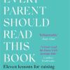 Every Parent Should Read This Book: Eleven Lessons For Raising A 21st-century Teenager