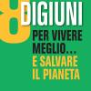 8 Digiuni Per Vivere Meglio... E Salvare Il Pianeta